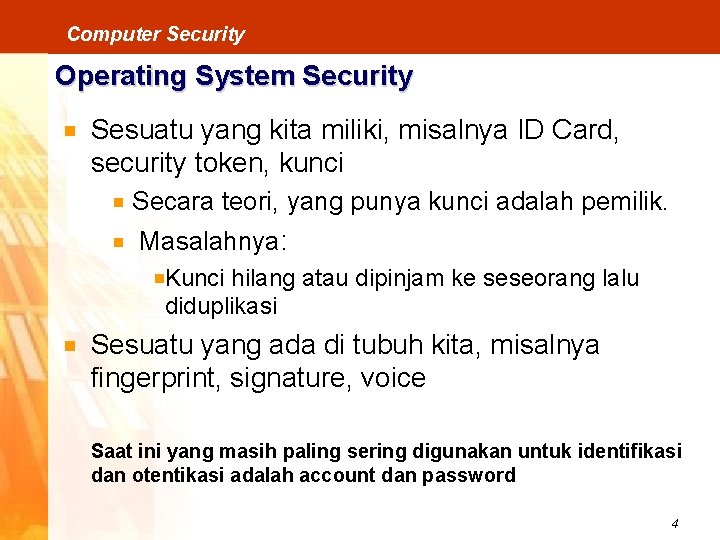 Computer Security Operating System Security Sesuatu yang kita miliki, misalnya ID Card, security token,