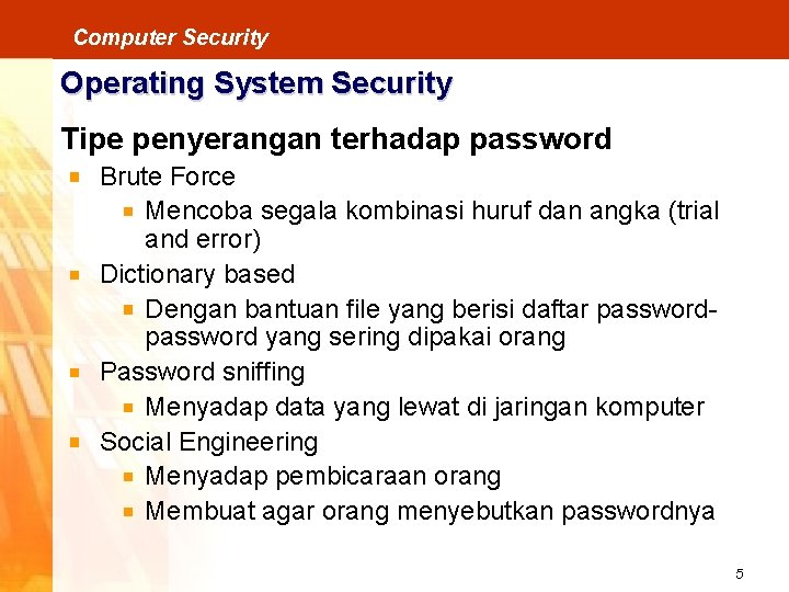 Computer Security Operating System Security Tipe penyerangan terhadap password Brute Force Mencoba segala kombinasi
