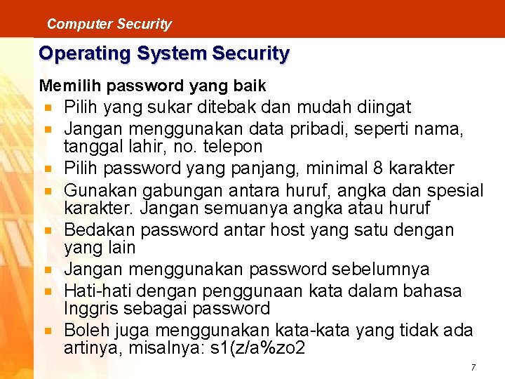 Computer Security Operating System Security Memilih password yang baik Pilih yang sukar ditebak dan
