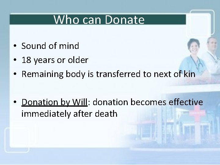 Who can Donate • Sound of mind • 18 years or older • Remaining