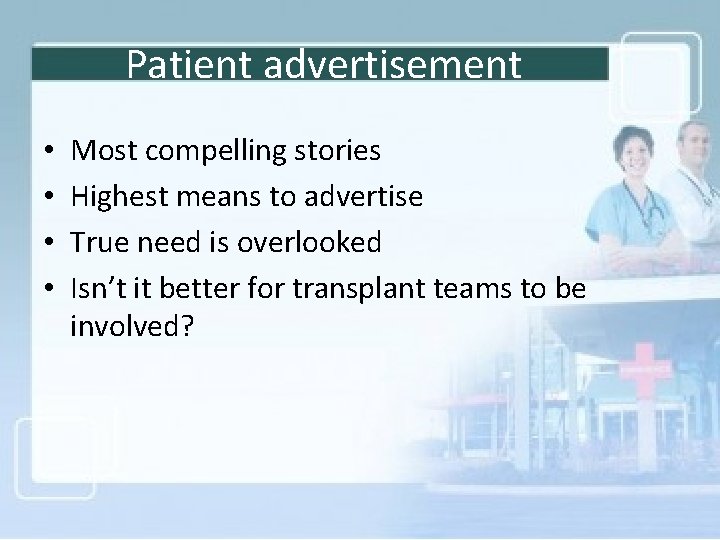 Patient advertisement • • Most compelling stories Highest means to advertise True need is