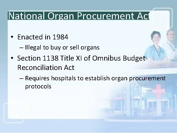 National Organ Procurement Act • Enacted in 1984 – Illegal to buy or sell