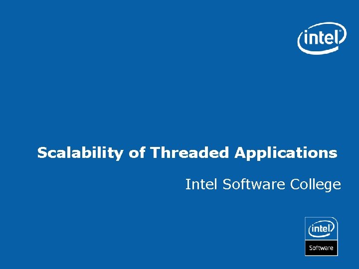 Scalability of Threaded Applications Intel Software College 