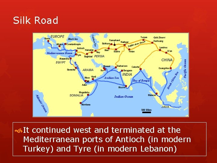 Silk Road It continued west and terminated at the Mediterranean ports of Antioch (in