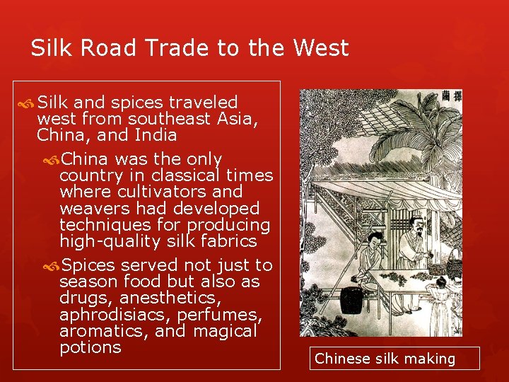 Silk Road Trade to the West Silk and spices traveled west from southeast Asia,