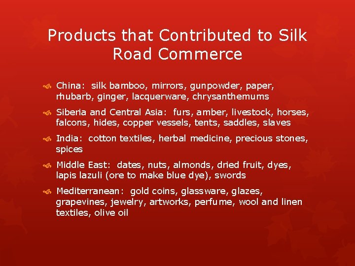 Products that Contributed to Silk Road Commerce China: silk bamboo, mirrors, gunpowder, paper, rhubarb,