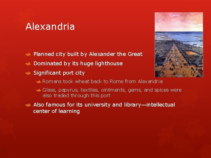 Alexandria Planned city built by Alexander the Great Dominated by its huge lighthouse Significant