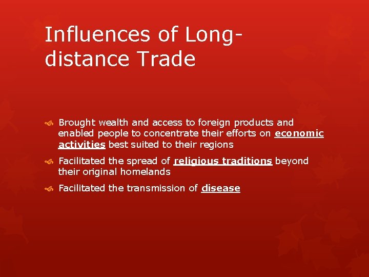Influences of Longdistance Trade Brought wealth and access to foreign products and enabled people