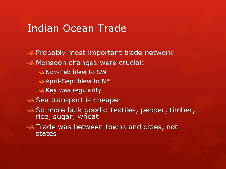 Indian Ocean Trade Probably most important trade network Monsoon changes were crucial: Nov-Feb blew