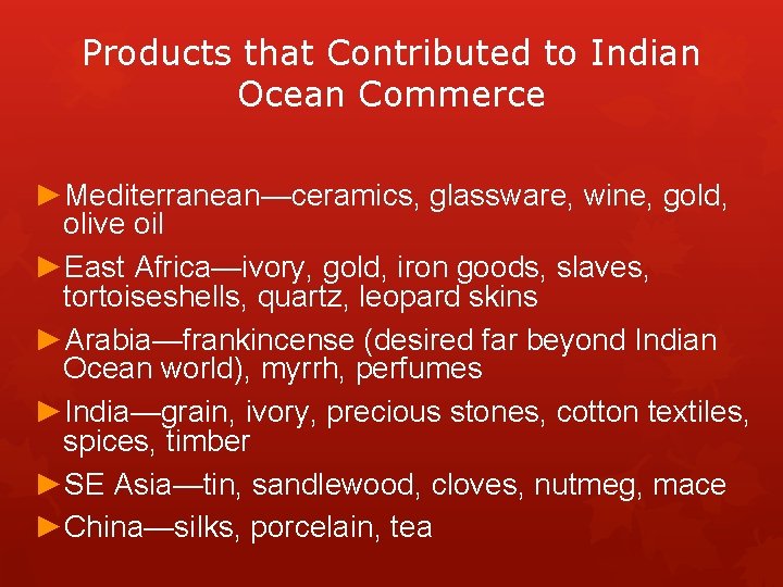 Products that Contributed to Indian Ocean Commerce ►Mediterranean—ceramics, glassware, wine, gold, olive oil ►East