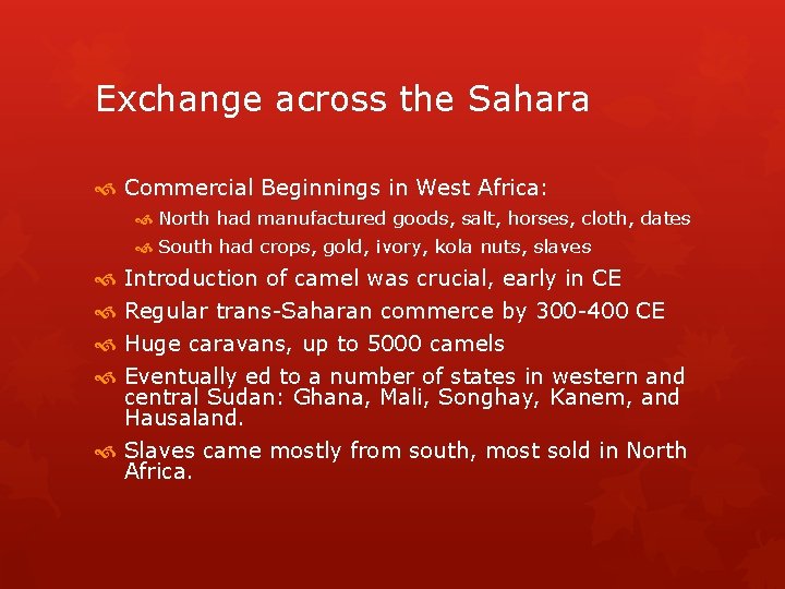 Exchange across the Sahara Commercial Beginnings in West Africa: North had manufactured goods, salt,