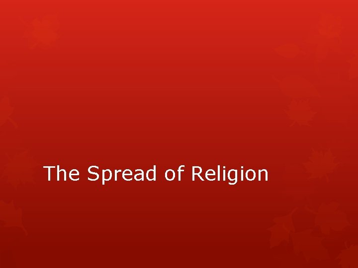 The Spread of Religion 