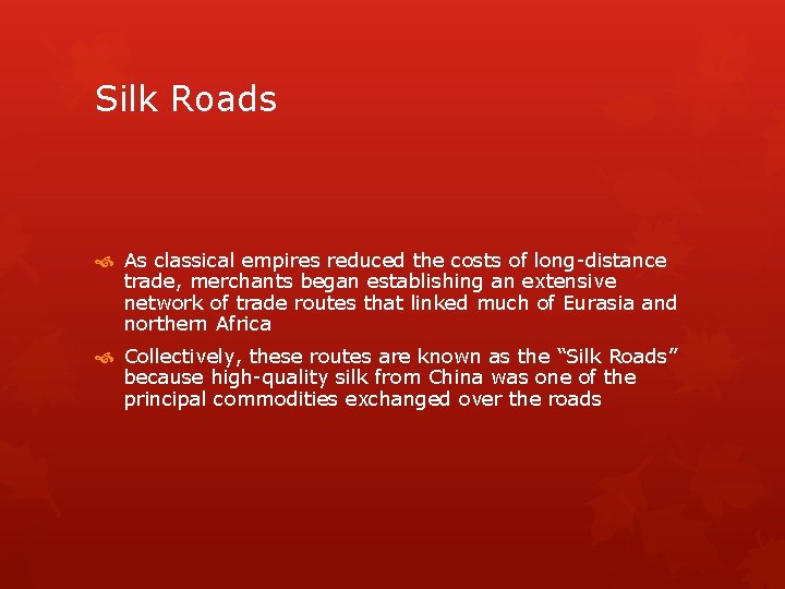 Silk Roads As classical empires reduced the costs of long-distance trade, merchants began establishing