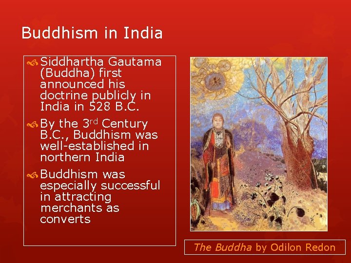 Buddhism in India Siddhartha Gautama (Buddha) first announced his doctrine publicly in India in