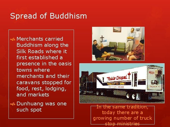 Spread of Buddhism Merchants carried Buddhism along the Silk Roads where it first established