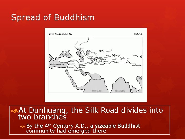 Spread of Buddhism At Dunhuang, the Silk Road divides into two branches By the