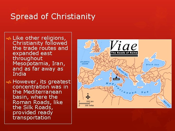 Spread of Christianity Like other religions, Christianity followed the trade routes and expanded east