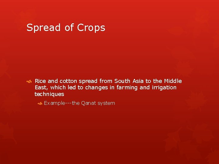 Spread of Crops Rice and cotton spread from South Asia to the Middle East,