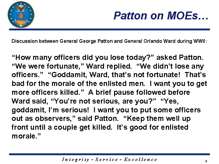 Patton on MOEs… Discussion between General George Patton and General Orlando Ward during WWII: