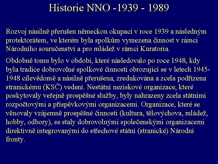 Historie NNO -1939 - 1989 Rozvoj násilně přerušen německou okupací v roce 1939 a