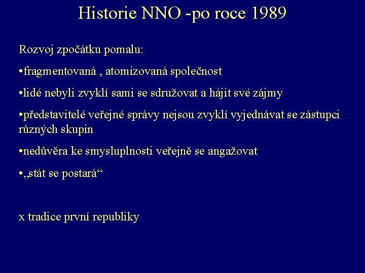 Historie NNO -po roce 1989 Rozvoj zpočátku pomalu: • fragmentovaná , atomizovaná společnost •