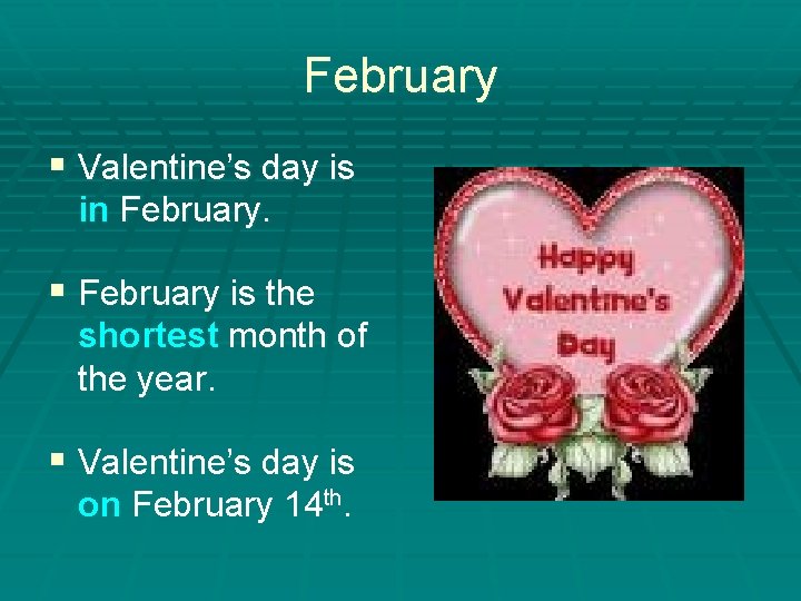 February § Valentine’s day is in February. § February is the shortest month of