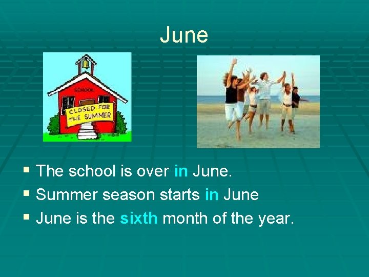 June § The school is over in June. § Summer season starts in June