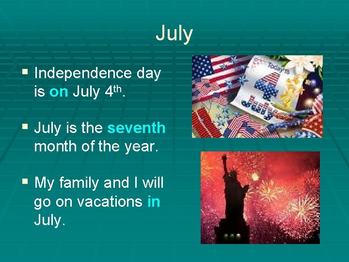 July § Independence day is on July 4 th. § July is the seventh