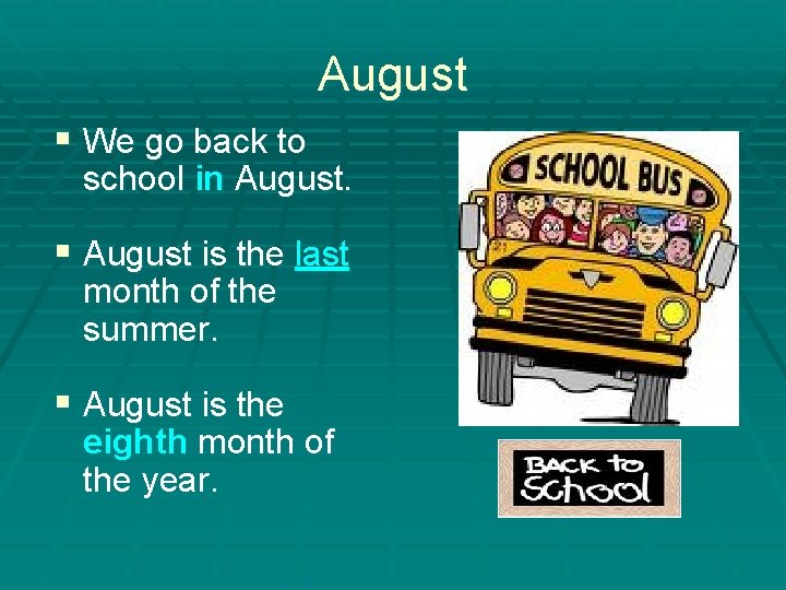 August § We go back to school in August. § August is the last