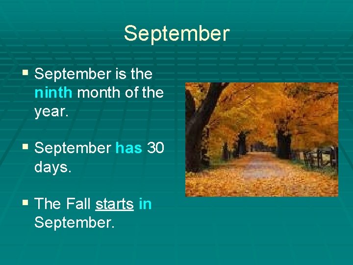 September § September is the ninth month of the year. § September has 30