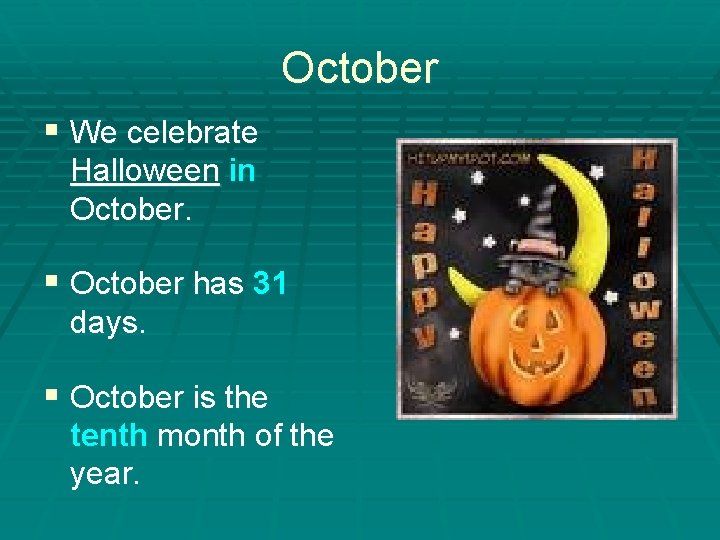 October § We celebrate Halloween in October. § October has 31 days. § October