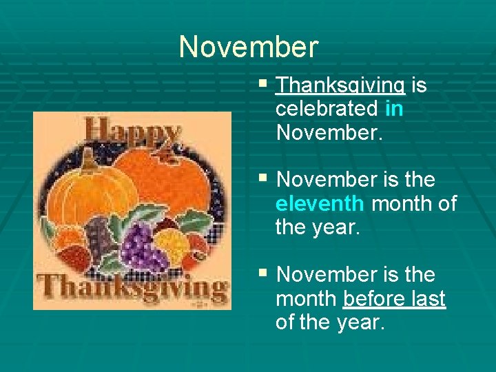 November § Thanksgiving is celebrated in November. § November is the eleventh month of