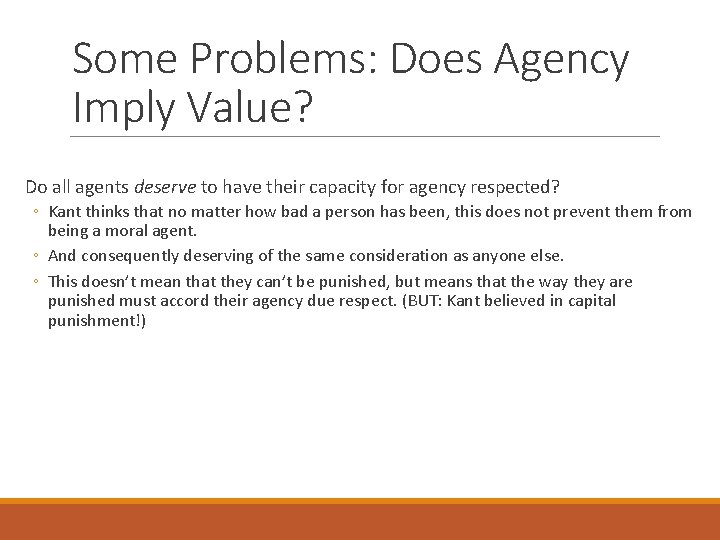 Some Problems: Does Agency Imply Value? Do all agents deserve to have their capacity