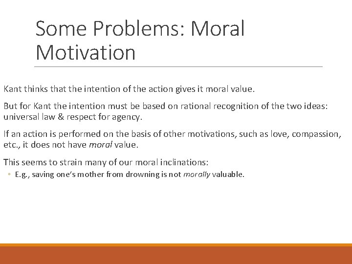 Some Problems: Moral Motivation Kant thinks that the intention of the action gives it