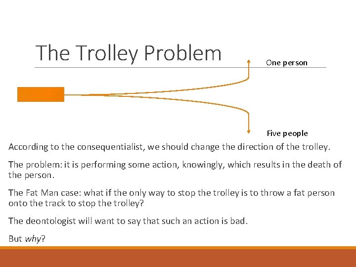 The Trolley Problem One person Five people According to the consequentialist, we should change