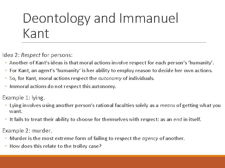 Deontology and Immanuel Kant Idea 2: Respect for persons: ◦ ◦ Another of Kant’s