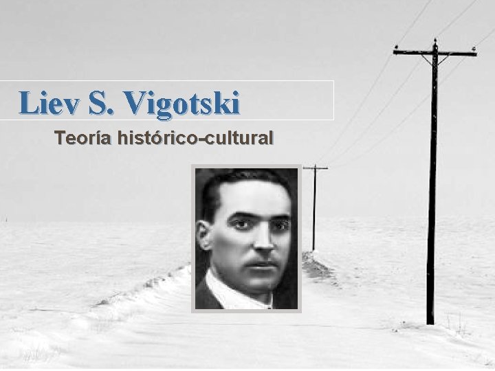 Liev S. Vigotski Teoría histórico-cultural 
