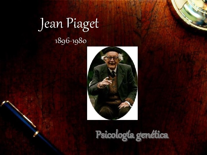 Jean Piaget 1896 -1980 Psicología genética 