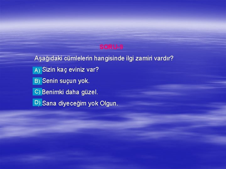 SORU-9 Aşağıdaki cümlelerin hangisinde ilgi zamiri vardır? a) Sizin kaç eviniz var? A) b)