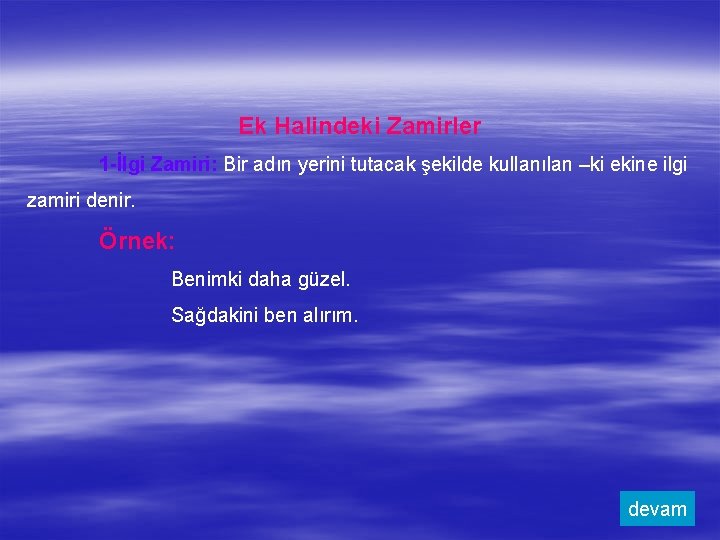 Ek Halindeki Zamirler 1 -İlgi Zamiri: Bir adın yerini tutacak şekilde kullanılan –ki ekine