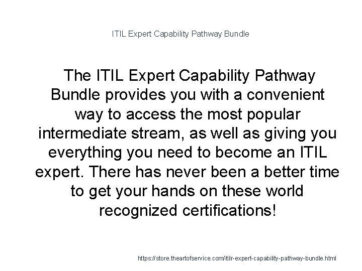 ITIL Expert Capability Pathway Bundle The ITIL Expert Capability Pathway Bundle provides you with