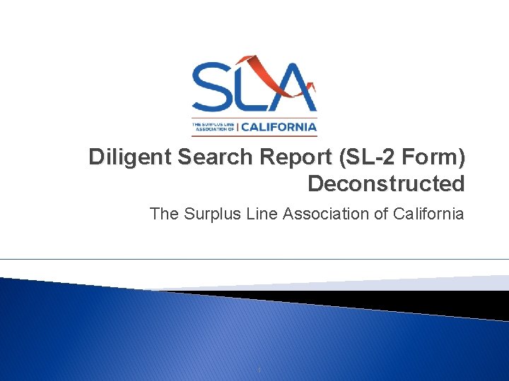 Diligent Search Report (SL-2 Form) Deconstructed The Surplus Line Association of California 1 