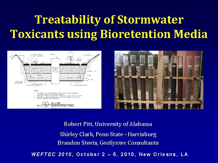 Treatability of Stormwater Toxicants using Bioretention Media Robert Pitt, University of Alabama Shirley Clark,
