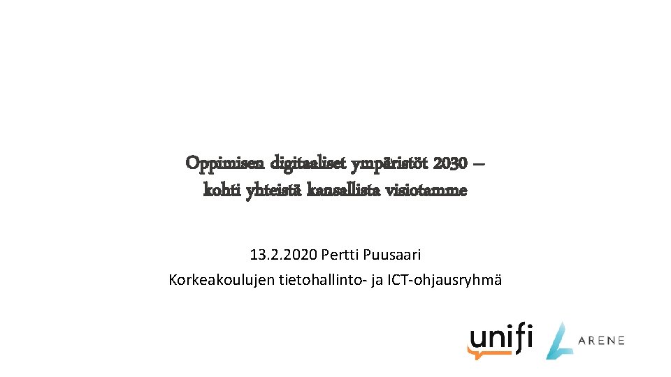 Oppimisen digitaaliset ympäristöt 2030 – kohti yhteistä kansallista visiotamme 13. 2. 2020 Pertti Puusaari