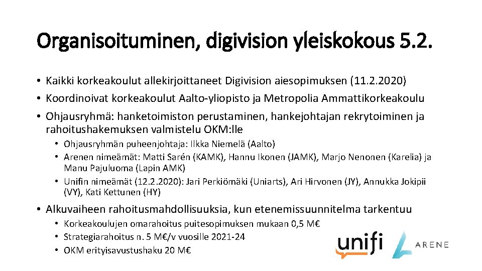 Organisoituminen, digivision yleiskokous 5. 2. • Kaikki korkeakoulut allekirjoittaneet Digivision aiesopimuksen (11. 2. 2020)