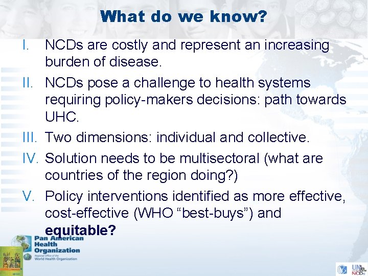 What do we know? I. II. III. IV. V. NCDs are costly and represent