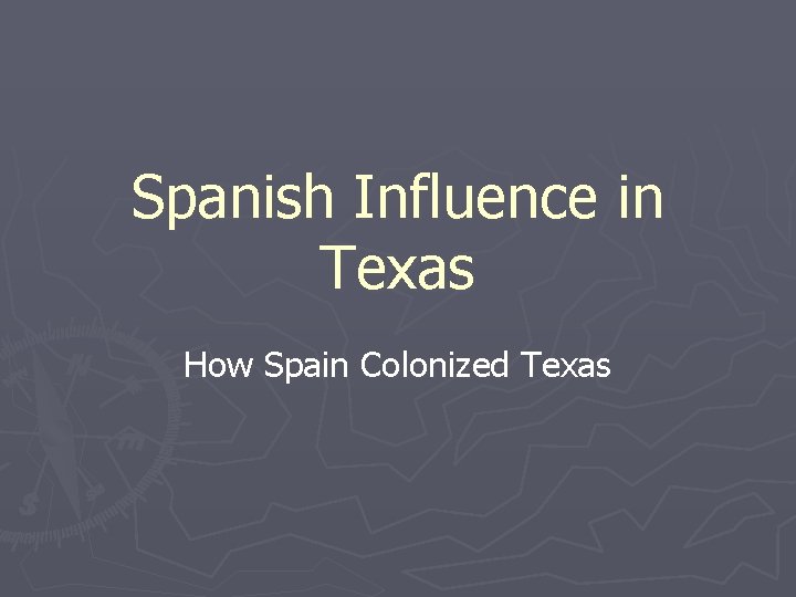 Spanish Influence in Texas How Spain Colonized Texas 