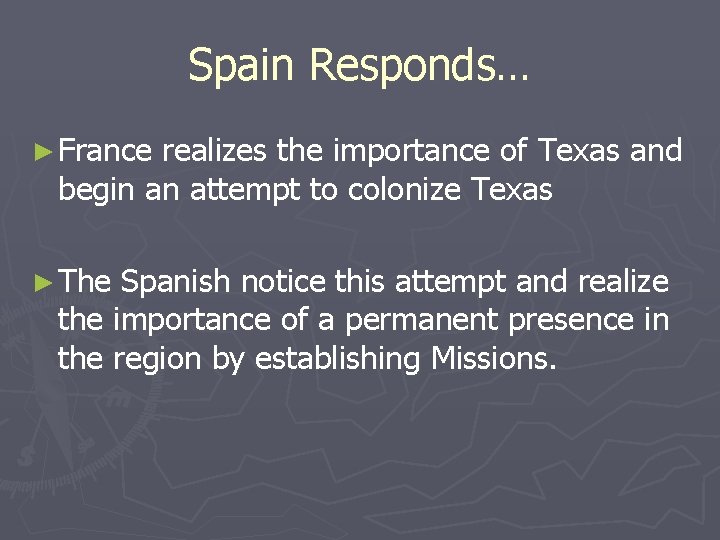 Spain Responds… ► France realizes the importance of Texas and begin an attempt to
