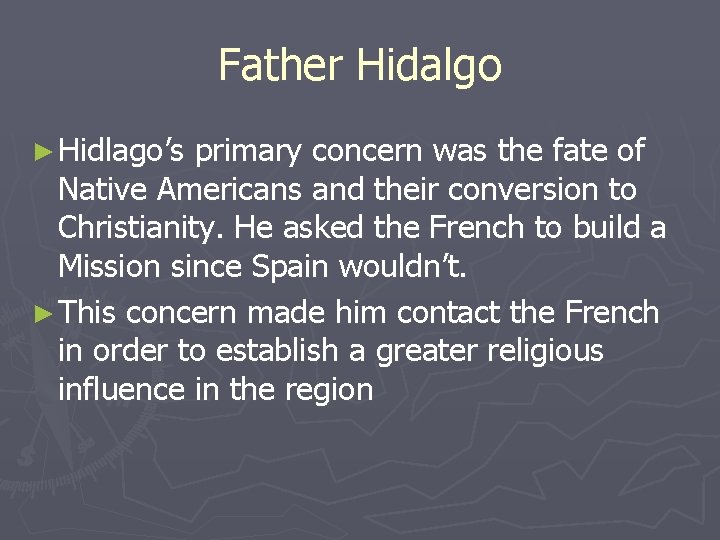 Father Hidalgo ► Hidlago’s primary concern was the fate of Native Americans and their