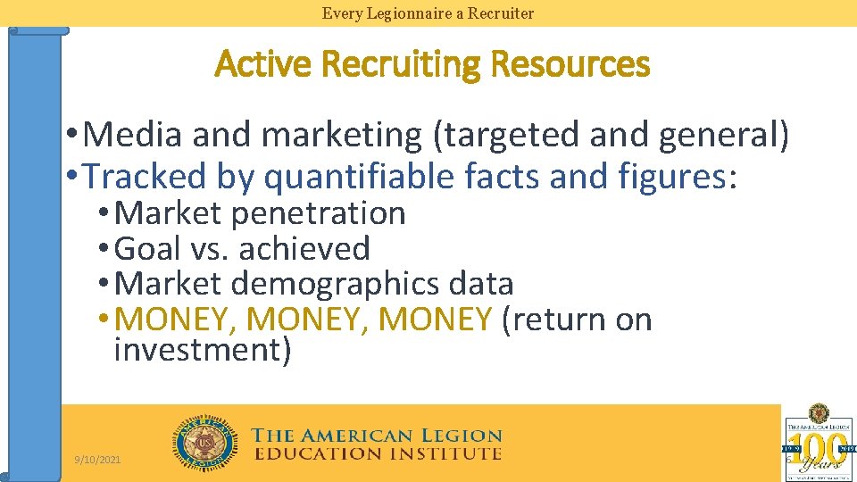Every Legionnaire a Recruiter Active Recruiting Resources • Media and marketing (targeted and general)